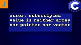 error subscripted value is neither array nor pointer nor vector