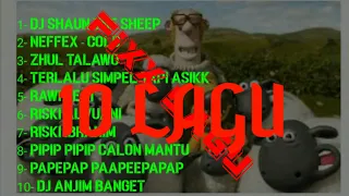 Download 10 LAGU ,DJ SHAUN THE SHEEP ,NEFFEX,PAPPEPAPEPAP, ANJING BANGET MP3