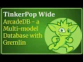 TinkerPop Wide ArcadeDB - a Multi-Model Database with Gremlin