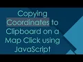 Copying Coordinates to Clipboard on a Map Click using JavaScript