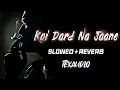 Download Lagu Koi Dard Na Jaane Song (Slowed+Reverb+Lofi) | Sahir Ali Bagga | Hay Rabba | Texaudio