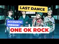 ONE OK ROCK - Last Dance Acoustic Version