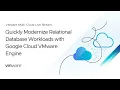 Quickly Modernize Relational Database Workloads with Google Cloud VMware Engine