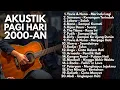 LAGU POP HITS 2000 AN TERBAIK || Kumpulan Lagu Pop Indonesia || Playlist Lagu Full Album  Akustik