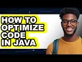 How to Optimize Code in Java - Step by Step