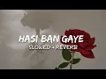 Download Lagu Hasi Ban Gaye (Slowed + Reverb)