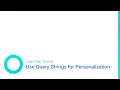Use Query Strings for Content Personalization