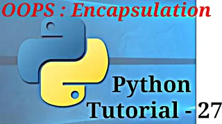 Python Tutorial - 27 OOPS Encapsulation 2020