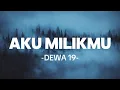 Download Lagu Dewa 19 - Aku Milikmu  ( Official Lyric Video)