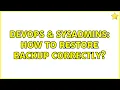 DevOps SysAdmins How to restore backup correctly