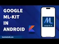 MACHINE LEARNING GOOGLE ML-KIT IN ANDROID