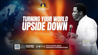 Turning Your World Upside Down || Apostle Michael Orokpo, PhD.