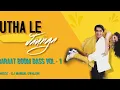 Lagu UTHA LE JAUNGA (TROLL MIX) - BARAAT BOOM BASS VOL - 1 | DJ MANGAL GWALIOR 