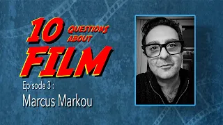 10 Questions About FILM Episode 3 Marcus Markou 