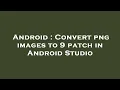 Android Convert png images to 9 patch in Android Studio