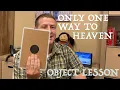 Object lesson - Only one way to Heaven