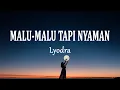 Download Lagu LYODRA - Malu Malu Tapi Nyaman (Lirk Lagu) || Terbaru