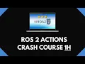 ROS2 Actions 1H Crash Course