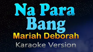 NA PARA BANG - Mariah Deborah (Karaoke Version)