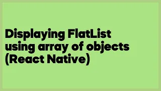 Displaying FlatList using array of objects React Native 1 answer