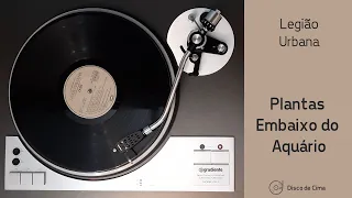 Plantas Embaixo do Aquário - Legião Urbana (1986, HD Vinyl Rip) - Gradiente DD1 / Pickering XV-15