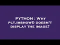 PYTHON Why plt imshow doesn t display the image