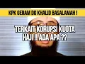 Download Lagu KHALID BASALAMAH BIKIN KPK GERAM ! TERKAIT PENGEMBALIAN DANA HAJI