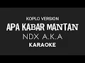 Download Lagu Apa Kabar Mantan - NDX AKA Ⅰ Koplo Version (Karaoke)