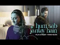 Lagu Hum Sab Jantey Hai | Falak Shabbir x Nimra Mehra | Chahat Meri