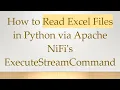 How to Read Excel Files in Python via Apache NiFi s ExecuteStreamCommand