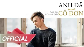 Download Soobin Hoàng Sơn - Anh Đã Quen Với Cô Đơn (I've Been Used To Be Lonely) | Official Music Video 4K MP3