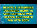 DevOps SysAdmins Configure nginx to send response with header and footer for HTTP body