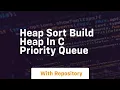 Heap sort build heap in c priority queue