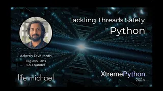 Tackling Thread Safety in Python Adarsh Divakaran