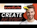 How to Create an Event on Eventbrite Step-by-Step Guide