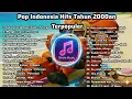 Lagu Pop Indonesia Hits Tahun 2000an Terpopuler - Lagu Enak Didenger Saat Santai dan Kerja 