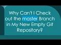 Why Can t I Check out the master Branch in My New Empty Git Repository