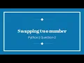 Python pratice question-2 Swapping two number by taking input from user