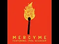 Then Christ Came (feat. Phil Wickham) - MercyMe
