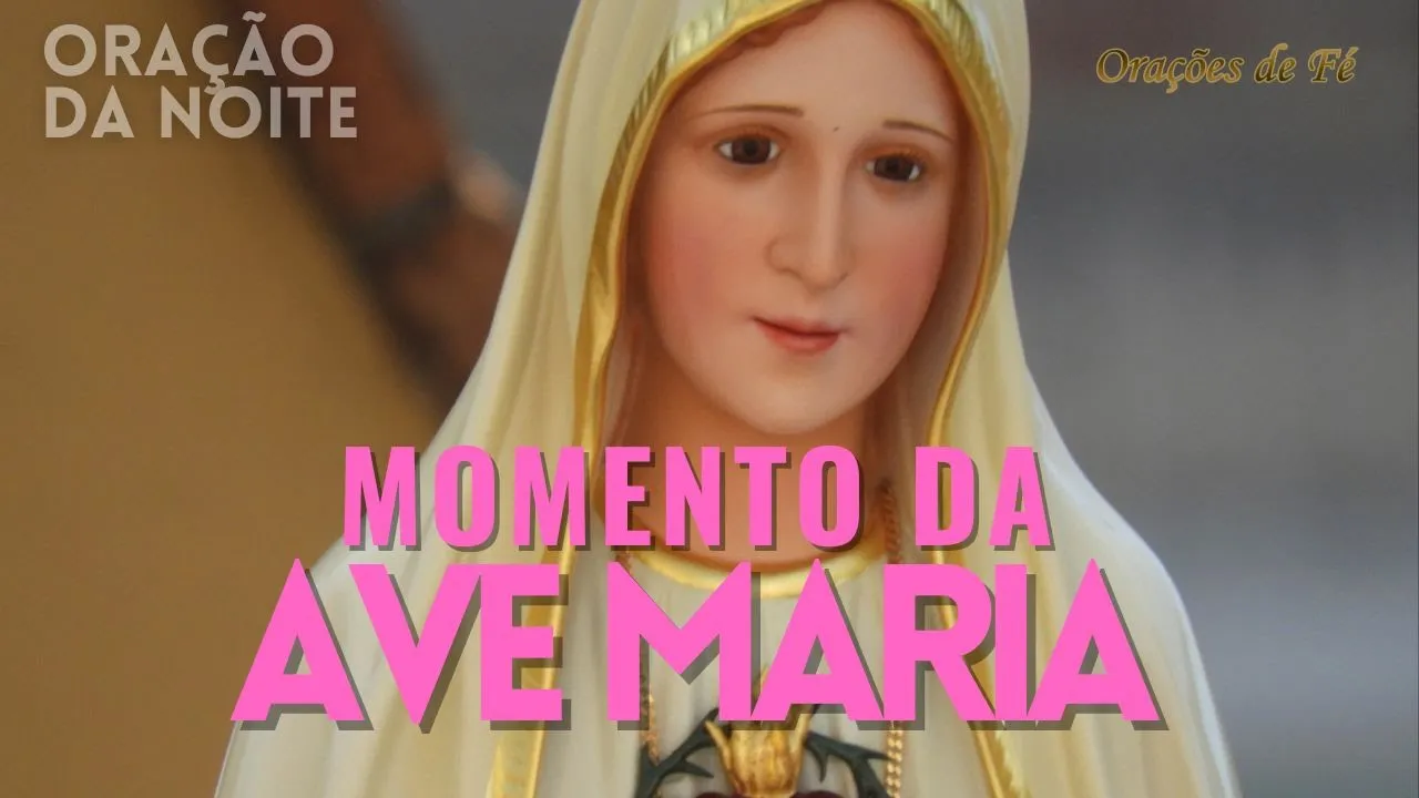 ❤️ MOMENTO DA AVE MARIA | Oração da Noite | Dia 7 de Outubro