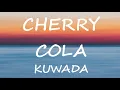 CHERRY COLA (LYRICS) Kuwada 🎶