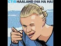 Haaland (Ha Ha Ha) - CTID