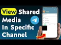 How To View Shared Media In A Specific Telegram Channel Updated