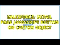Salesforce Detail Page JavaScript button on Custom object 2 Solutions