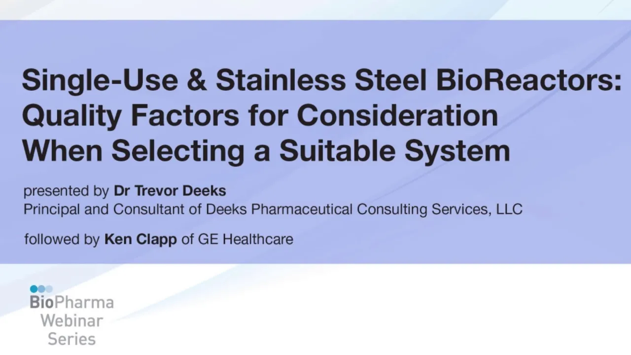 SU & STAINLESS STEEL BIOREACTORS: QUALITY FACTORS FOR CONSIDERATION WHEN SELECTING A SUITABLE SYSTEM