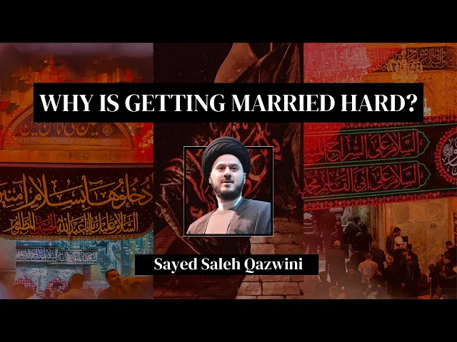 ⁣8 - Why Is Getting Married Hard? - Sayed Saleh Qazwini - Muharram 2024/1446