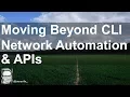 Moving Beyond CLI - A Beginners Guide to Network Automation and APIs