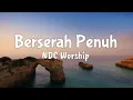 Download Lagu Berserah Penuh - NDC Worship (Lyrics/Lirik)