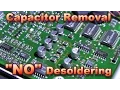 Electrolytic Capacitor Removal NO Desoldering Required