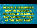 DevOps SysAdmins How to restore a SQL Server database and shrink its files at the same time